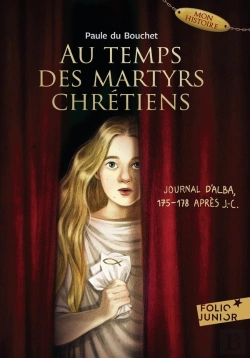 Bertrand.pt - Au Temps Des Martyrs Chrétiens : Journal D'Alba, 175-178 Après J.-C.