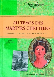 Au Temps Des Martyrs Chrétiens ; Journal D'Alba 175-178 Après J-C