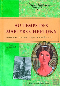 Bertrand.pt - Au Temps Des Martyrs Chrétiens ; Journal D'Alba 175-178 Après J-C