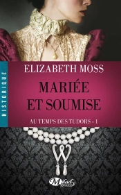 Au Temps Des Tudors ; Mariée Et Soumise