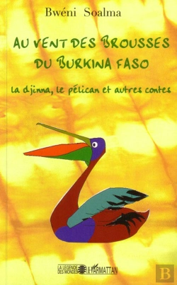 Bertrand.pt - Au Vent Des Brousses Du Burkina Faso ; La Djinna, Le Pélican Et Autres Contes