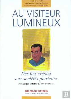 Bertrand.pt - Au Visiteur Lumineux : Des Îles Créoles Aux Sociétés Plurielles. Mélanges Offerts À Jean Benoist