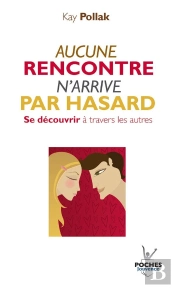 Aucune Rencontre N'Arrive Par Hasard ; Se Découvrir À Travers Les Autres