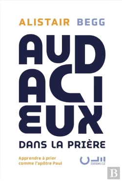 Bertrand.pt - Audacieux Dans La Prière : Apprendre À Prier Comme L'Apôtre Paul