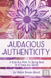 Audacious Authenticity: A Kick-Ass Path