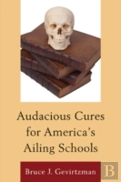 Audacious Cures For America'S Ailing Schools