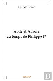 Aude Et Aurore Au Temps De Philippe Ier