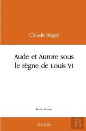 Aude Et Aurore Sous Le Règne De Louis Vi