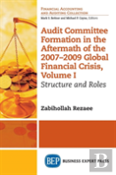 Audit Committee Formation In The Aftermath Of The 2007-2009 Global Financial Crisis, Volume I