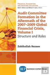 Audit Committee Formation In The Aftermath Of The 2007-2009 Global Financial Crisis, Volume I