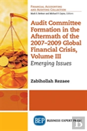 Audit Committee Formation In The Aftermath Of The 2007-2009 Global Financial Crisis, Volume Iii