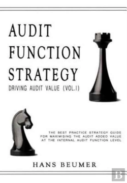Bertrand.pt - Audit Function Strategy (Driving Audit Value, Vol. I ) - The Best Practice Strategy Guide For Maximising The Audit Added Value At The Internal Audit Function Level