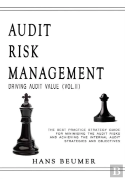 Bertrand.pt - Audit Risk Management (Driving Audit Value, Vol. Ii) - The Best Practice Strategy Guide For Minimising The Audit Risks And Achieving The Internal Audit Strategies And Objectives