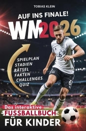 Auf Ins Finale! - Das Interaktive Wm 2026 Fußballbuch Für Kinder : Spielplan Zum Ausfüllen, Überraschende Fakten, Spannende Quiz, Knifflige Rätsel Und...
