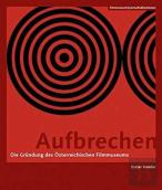 Aufbrechen (Germanâ€“Language Edition) Â€“ Die Grundung Des Osterreichischen Filmmuseums