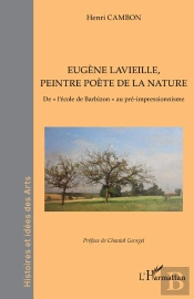 Augène Lavieille, Peintre Poète De La Nature : De L'École De Barbizan Au Pré-Impressionnisme