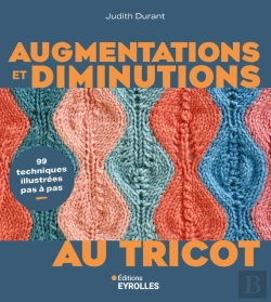 Bertrand.pt - Augmentations Et Diminutions Au Tricot : 99 Techniques Illustrées Pas À Pas