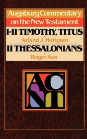 Augsburg Commentary On The New Testament - 1, 2 Timothy, Titus, 2 Thessalonians