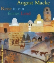 August Macke Reise In Ein Fernes Land (Adventures In Art/Abenteuer Kunst) /Allemand