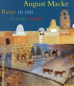 Bertrand.pt - August Macke Reise In Ein Fernes Land (Adventures In Art/Abenteuer Kunst) /Allemand