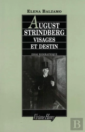 August Strindberg, Visages Et Destin ; Essai Biographique