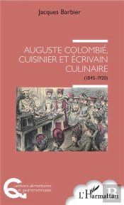 Auguste Colombié, Cuisinier Et Ecrivain Culinaire (1845-1920)