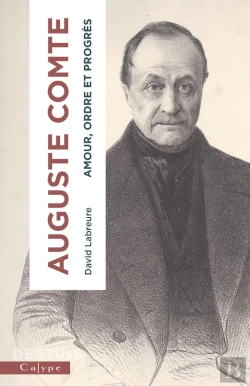 Bertrand.pt - Auguste Comte : Amour, Ordre Et Progrès