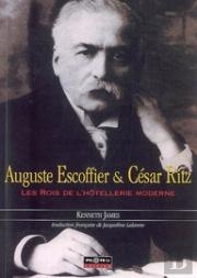 Auguste Escoffier Et César Ritz ; Les Rois De L'Hôtellerie Moderne