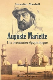 Auguste Mariette : Un Aventurier-Egyptologue