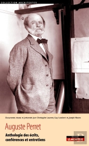 Auguste Perret : Anthologie Des Écrits, Conférences Et Entretiens