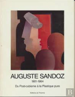 Bertrand.pt - Auguste Sandoz 1901-1964 ; Du Post-Cubisme À La Plastique Pure