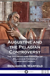 Augustine And The Pelagian Controversy