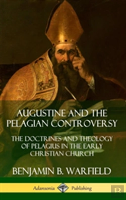 Bertrand.pt - Augustine And The Pelagian Controversy: The Doctrines And Theology Of Pelagius In The Early Christian Church (Hardcover)