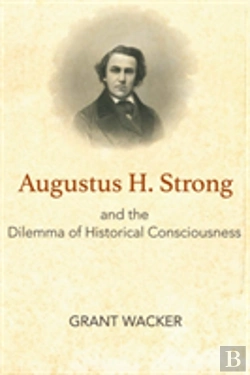 Bertrand.pt - Augustus H. Strong And The Dilemma Of Historical Consciousness