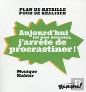 Aujourd'Hui (Et Non Demain) J'Arrête De Procrastiner !