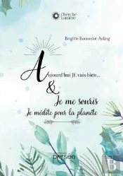 Aujourd'Hui, Je Vais Bien... Et Je Me Souris : Je Médite Pour La Planète