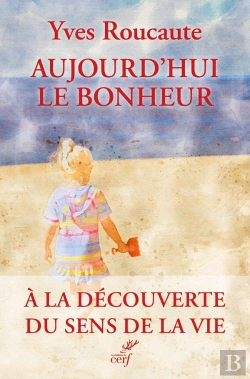 Bertrand.pt - Aujourd'Hui Le Bonheur : À La Découverte Du Sens De La Vie
