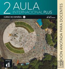Aula Internacional Plus 2. Edición Anotada Para El Docente
