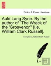 Auld Lang Syne. By The Author Of 'The Wreck Of The 'Grosvenor'' (I.E. William Clark Russell).