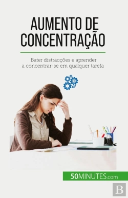 Bertrand.pt - Aumento De Concentração : Bater Distracções E Aprender A Concentrar-Se Em Qualquer Tarefa