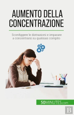 Bertrand.pt - Aumento Della Concentrazione : Sconfiggere Le Distrazioni E Imparare A Concentrarsi Su Qualsiasi Compito