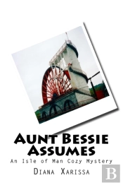 Aunt Bessie Assumes: An Isle Of Man Cozy