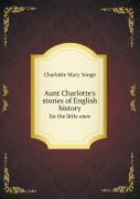 Aunt Charlotte'S Stories Of English History For The Little Ones