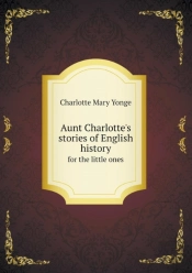 Aunt Charlotte'S Stories Of English History For The Little Ones