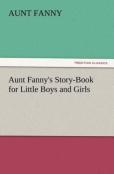 Aunt Fanny'S Story-Book For Little Boys And Girls