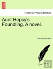 Aunt Hepsy'S Foundling. A Novel.
