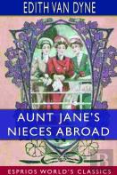 Aunt Jane'S Nieces Abroad (Esprios Classics)