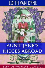 Aunt Jane'S Nieces Abroad (Esprios Classics)