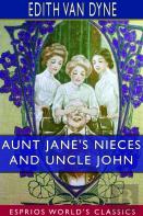 Aunt Jane'S Nieces And Uncle John (Esprios Classics)