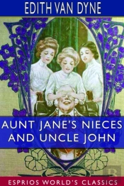 Aunt Jane'S Nieces And Uncle John (Esprios Classics)